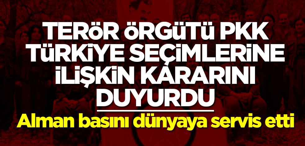 Terör örgütü PKK, Türkiye seçimlerine ilişkin kararını duyurdu! Alman basını dünyaya servis etti