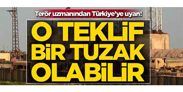 Terör uzmanından Türkiye'ye kritik uyarı! 'O teklif bir tuzak olabilir'