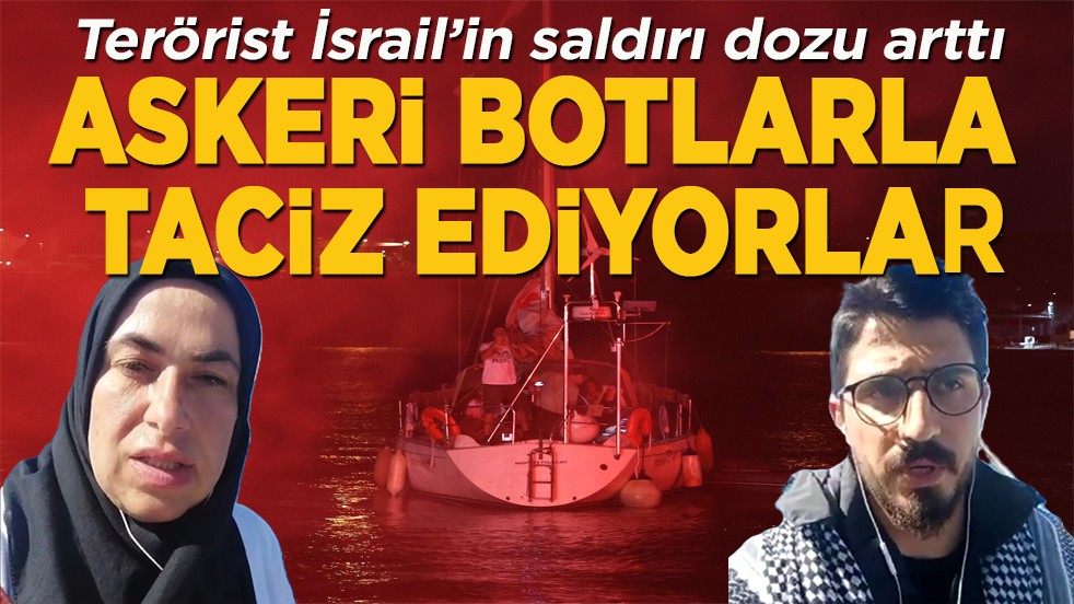 Terörist İsrail’in saldırı dozu arttı. Askeri botlarla taciz ediyorlar