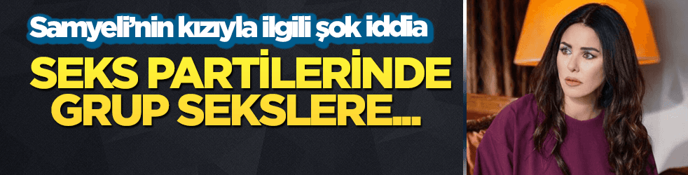 Teşhirci Defne Samyeli'nin kızıyla ilgili şok iddia!