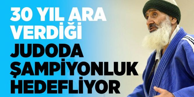 30 yıl ara verdiği judoda şampiyonluk hedefliyor