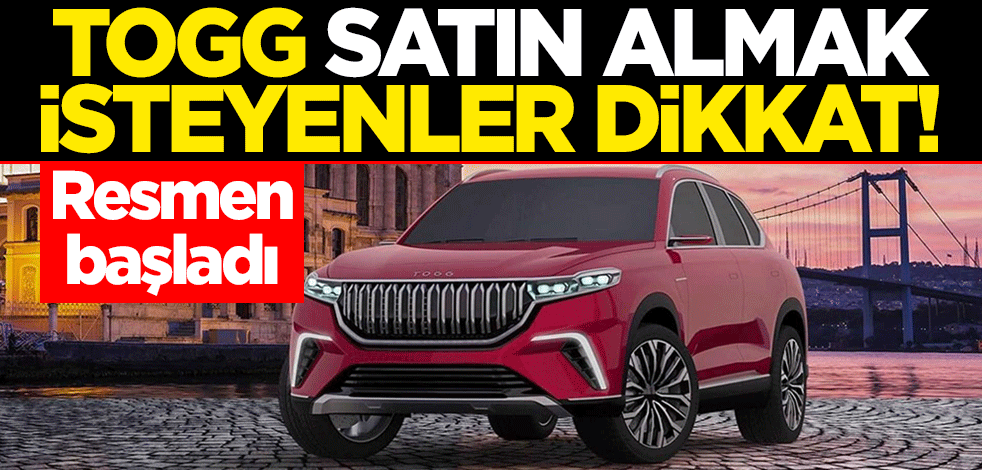 TOGG satın almak isteyenler dikkat! Resmen başladı