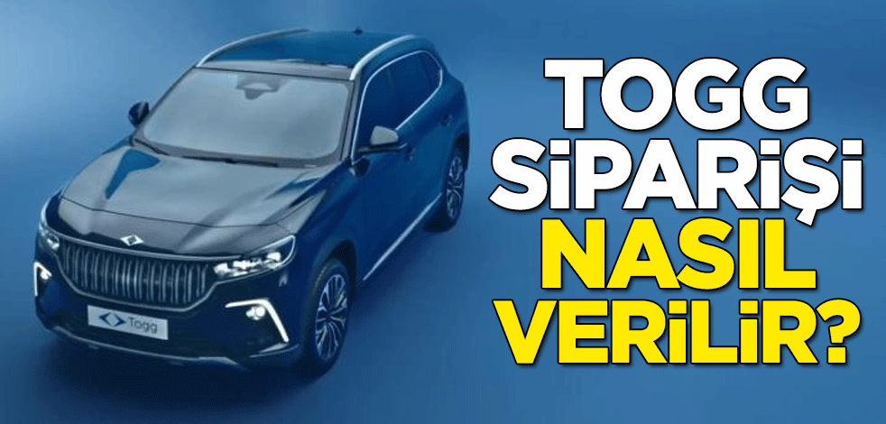 TOGG siparişi nasıl verilir?