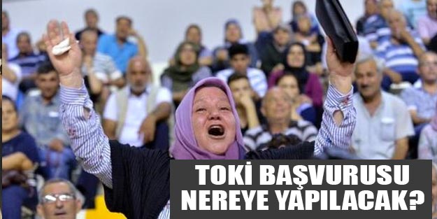 TOKİ başvurularını nereye ve nasıl yapacağım?