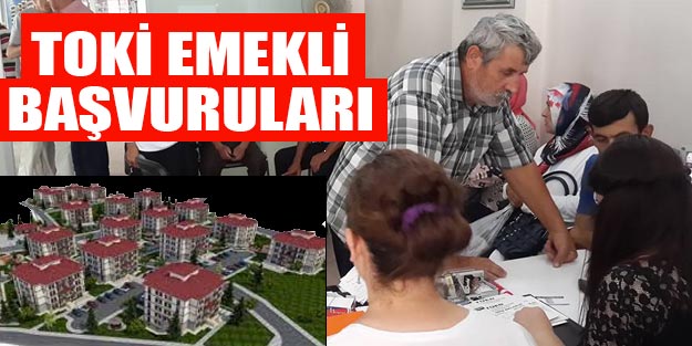 TOKİ emekli başvuru tarihi 2019
