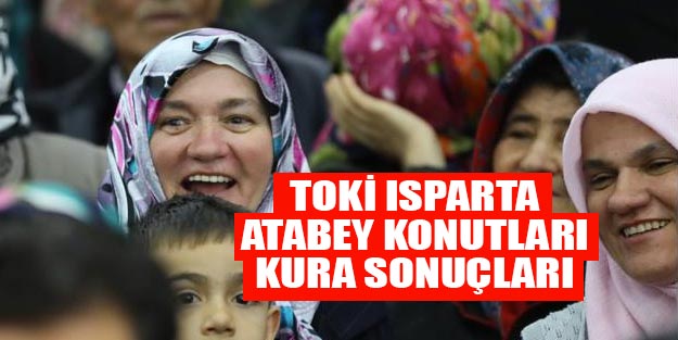 TOKİ Isparta Atabey kura sonuçları
