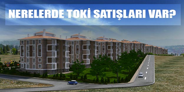 TOKİ konutları hangi illerde 2019 | Hangi ilde konut satışının olduğunu nasıl öğrenebilirim?