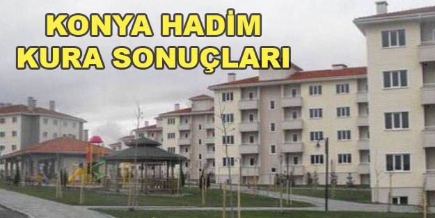 TOKİ Konya Hadim kura sonuçları isim listesi!