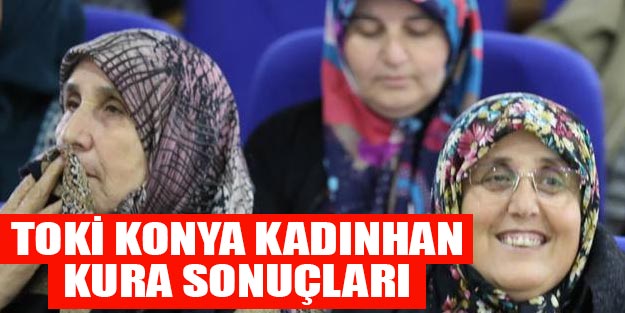 TOKİ Konya Kadınhan kura sonuçları