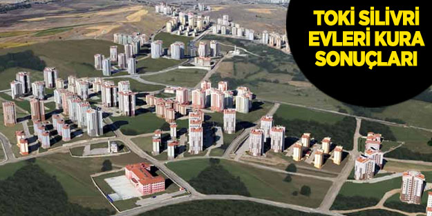 TOKİ Silivri konutları kura sonuçlarıyla hak sahipleri belli oldu!