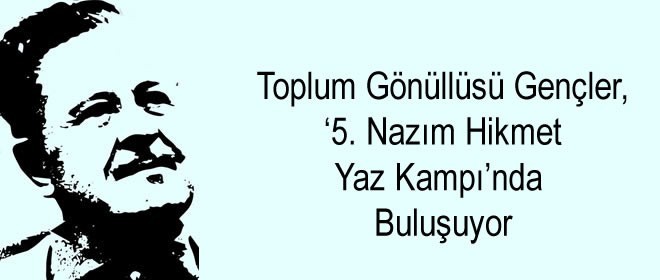Toplum gönüllüsü gençler ‘5. Nazım Hikmet Yaz Kampı’nda buluşuyor 
