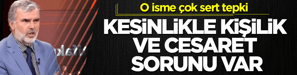Tosun'dan çok sert sözler: Kişilik ve cesaret sorunu var
