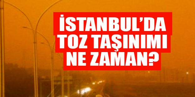  İstanbul’da toz taşınımı saat kaçta? Toz taşınımı nedir? Toz taşınımı neden olur?