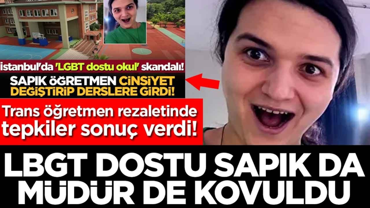 Trans öğretmen rezaletinde tepkiler sonuç verdi: LGBT dostu sapık da müdür de kovuldu