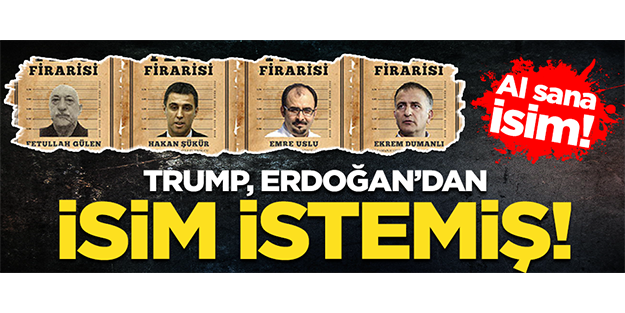 Trump, Erdoğan'dan FETÖ'cülerin isimleri istedi!