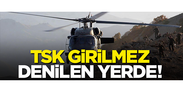 TSK ‘girilemez’ denilen bölgede