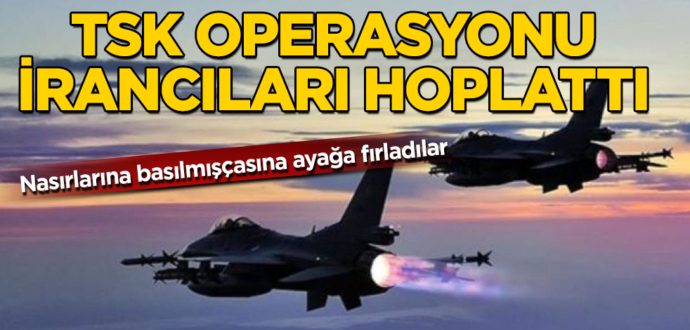 TSK'nın operasyonu İrancıları hoplattı