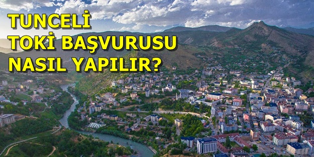 Tunceli TOKİ başvurusu nasıl yapılır? Hangi ilçeye kaç konut yapılacak? TOKİ Tunceli başvuru şartları