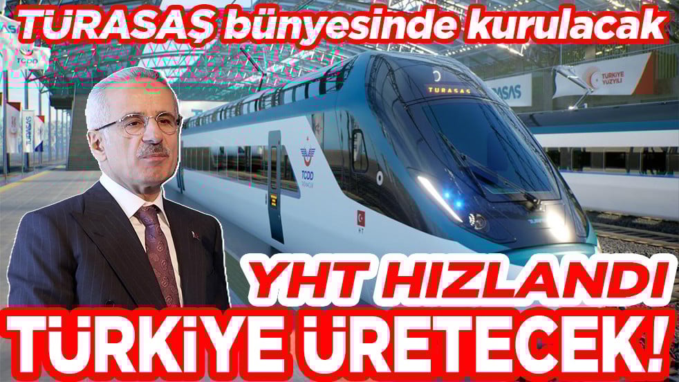 TÜRASAŞ bünyesinde kurulacak. YHT hızlandı Türkiye üretecek!