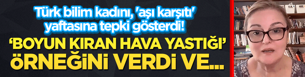 Türk bilim kadını, 'aşı karşıtı' yaftasına tepki gösterdi! "Boyun kıran hava yastığı" örneğini verdi ve...