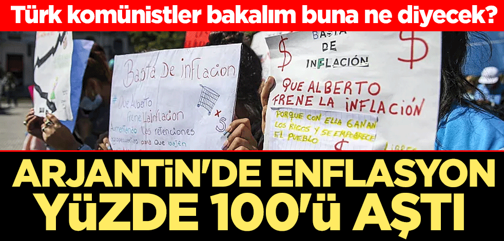 Türk komünistler bakalım buna ne diyecek? Arjantin'de enflasyon yüzde 100'ü aştı