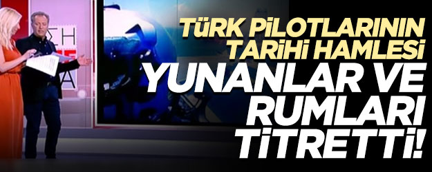 Türk pilotlarının tarihi hamlesi Yunanlar ve Rumları titretti!