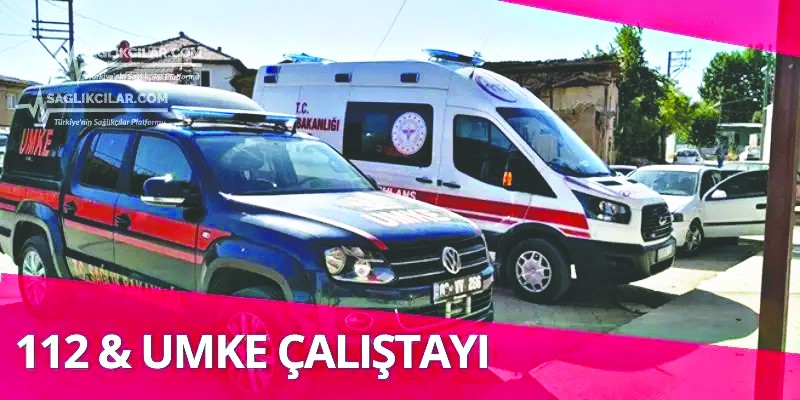 Türkiye 112 ve UMKE çalıştayı cumartesi başlıyor