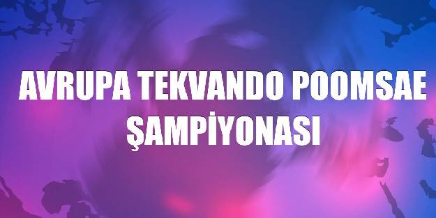 Türkiye, Avrupa Tekvando Poomsae Şampiyonası'nda üçüncü oldu
