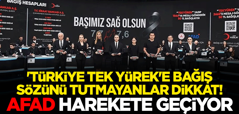 'Türkiye Tek Yürek'e bağış sözünü tutmayanlar dikkat! AFAD harekete geçiyor