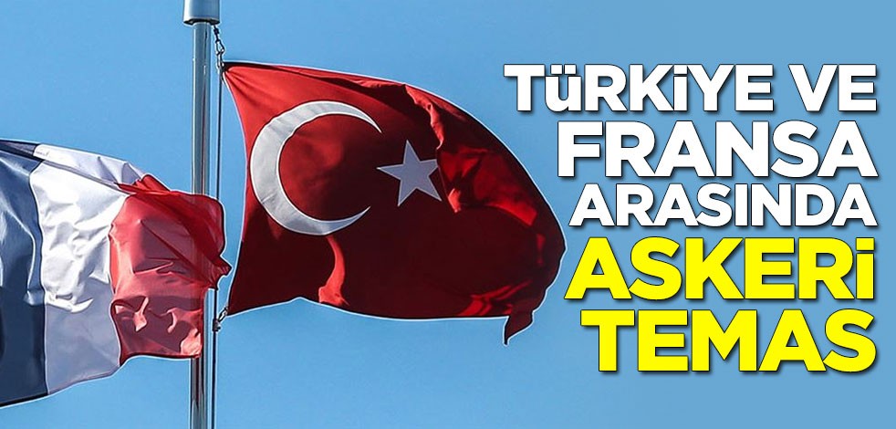 Türkiye ve Fransa arasında askeri temas