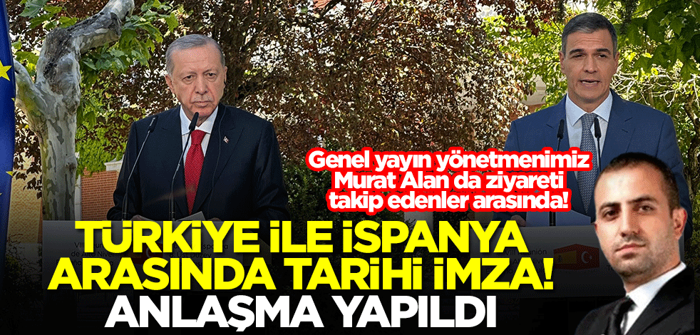 Türkiye ve İspanya az önce resmen anlaştı!