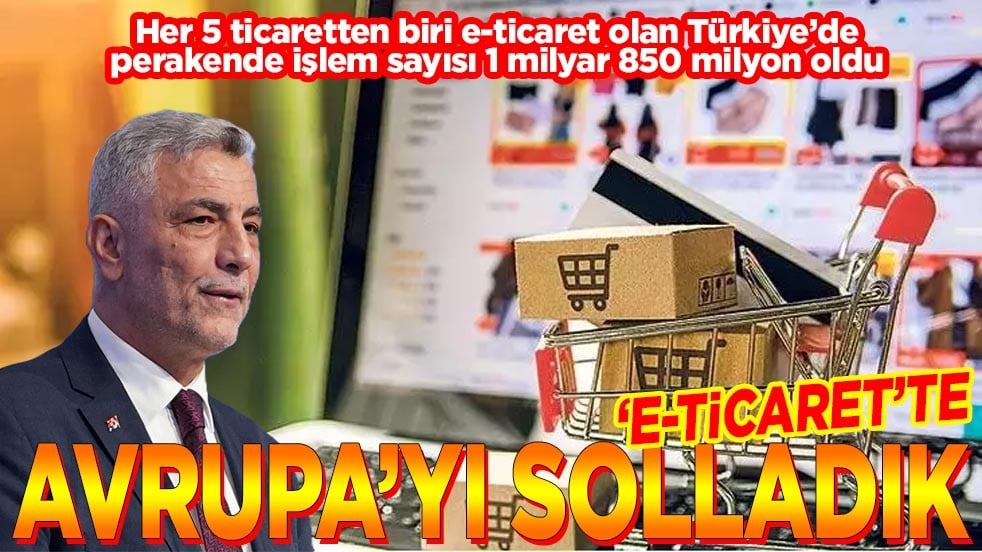 Türkiye’de perakende işlem sayısı 1 milyar 850 milyon oldu. e-ticaret'te Avrupa'yı solladık