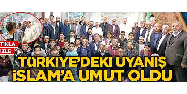Türkiye’deki uyanış ümmete umut oldu