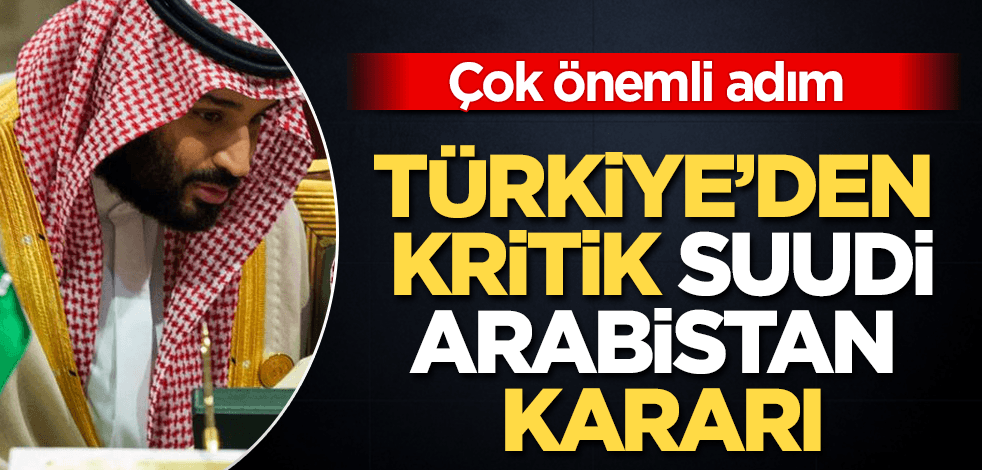 Türkiye’den kritik Suudi Arabistan kararı