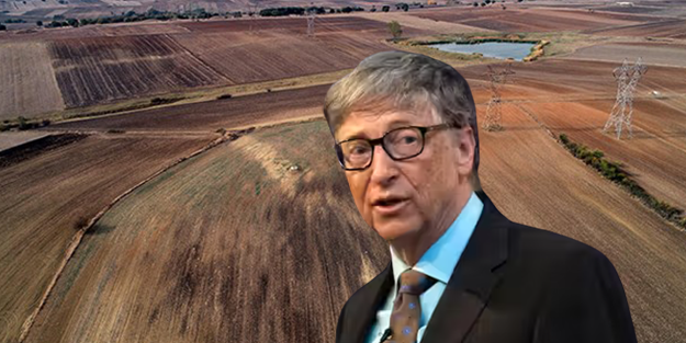 Türkiye'den tarım arazisi toplayan Bill Gates herkesi şüphelendirdi! Arazi aldığı bölge bakın ne hale geldi