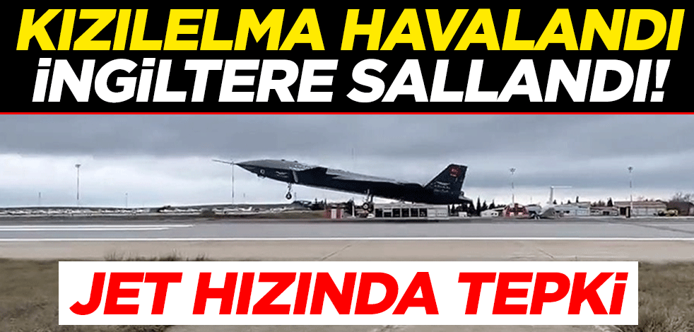 KIZILELMA havalandı, İngiltere sallandı! Jet hızında tepki