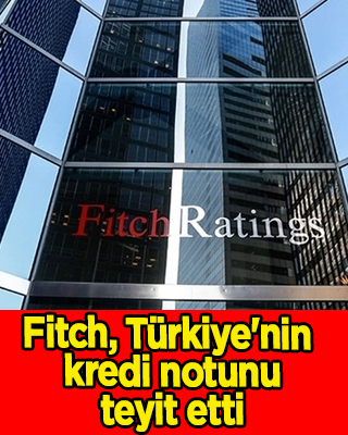 Türkiye'nin kredi notu 2022! Fitch, Türkiye'nin kredi notunu teyit etti!