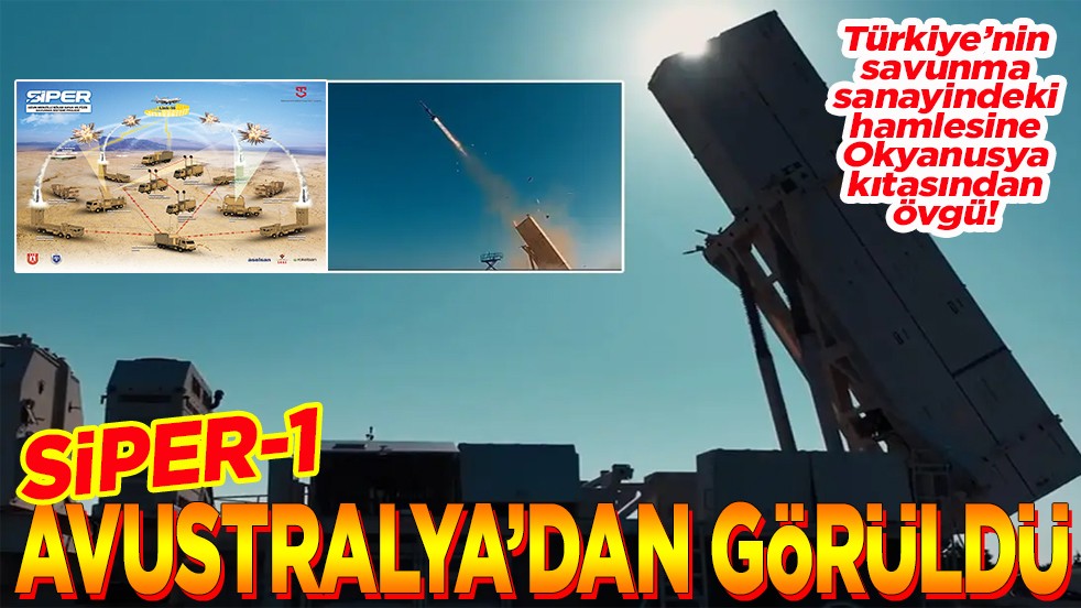 Türkiye’nin savunma sanayindeki hamlesine Okyanusya kıtasından övgü! SİPER-1 Avustralya'dan görüldü