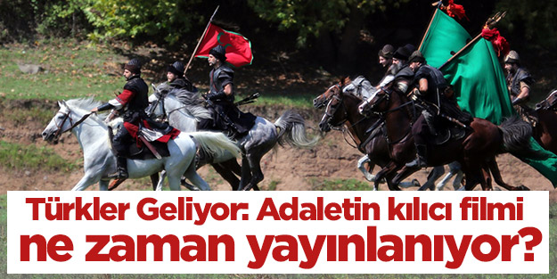 Türkler Geliyor: Adaletin kılıcı filmi ne zaman yayınlanıyor? Türkler Geliyor: Adaletin Kılıcı filmi ne zaman vizyona giriyor?