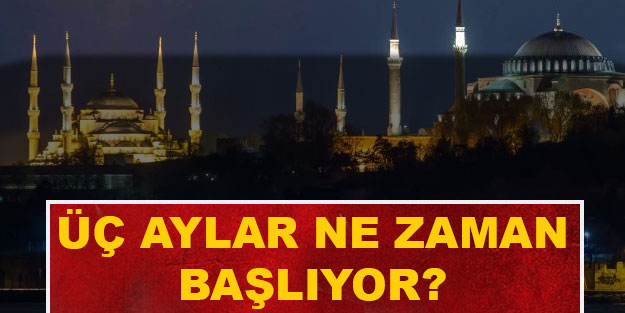 Üç aylar ne zaman başlıyor? Üç aylar hangi gün ayın kaçında başlayacak?