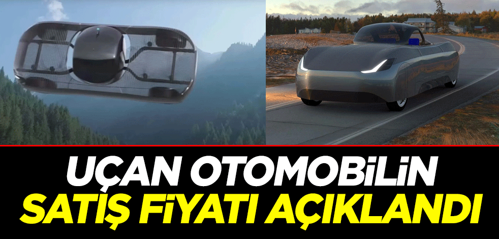 Uçan otomobilin satış fiyatı açıklandı