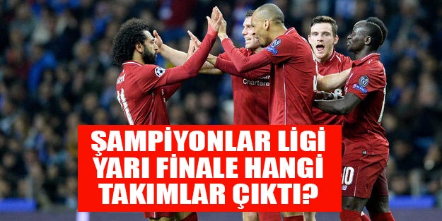 UEFA Şampiyonlar Ligi yarı finale hangi takımlar çıktı?