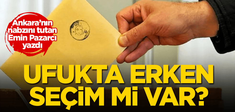 Ufukta erken seçim mi var?