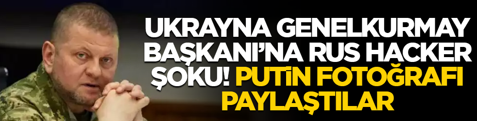 Ukrayna Genelkurmay Başkanı'na Rus hacker şoku