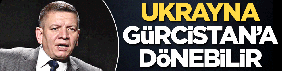 Ukrayna, Gürcistan’a dönebilir