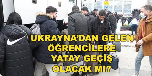 Ukrayna’dan dönen öğrencilere yatay geçiş var mı? Ukrayna’da okuyanlar hangi üniversiteye yerleşecek?