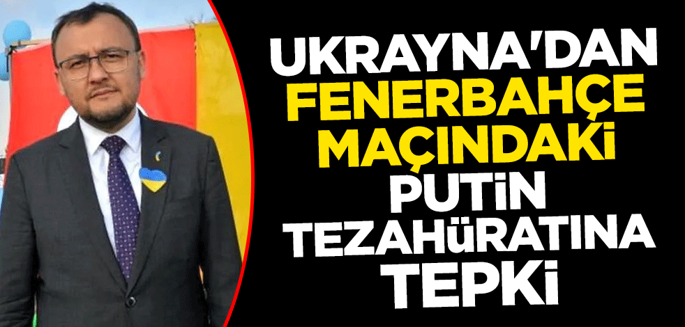 Ukrayna'dan Fenerbahçe maçındaki Putin tezahüratına tepki