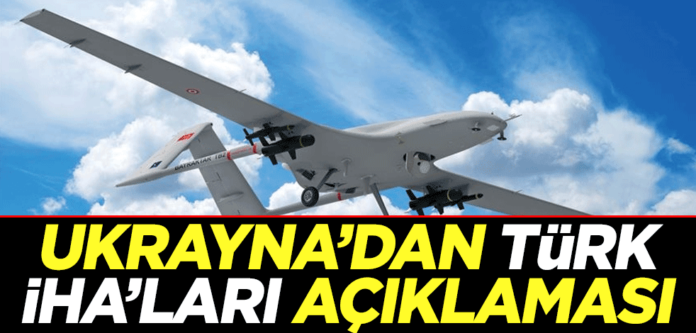 Ukrayna'dan Türk İHA'ları açıklaması