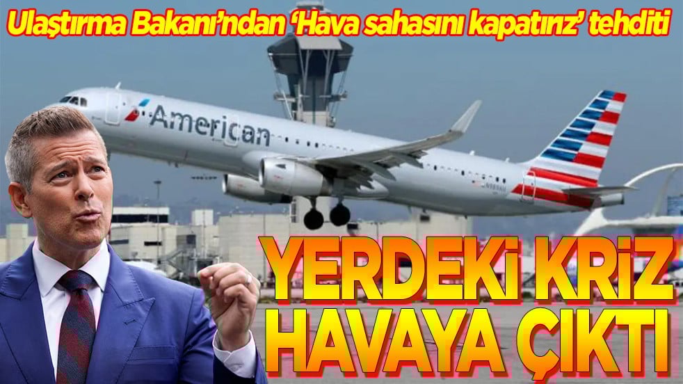 Ulaştırma Bakanı'nından "Hava sahasını kapatırız" tehditi. Yerdeki kriz havaya çıktı