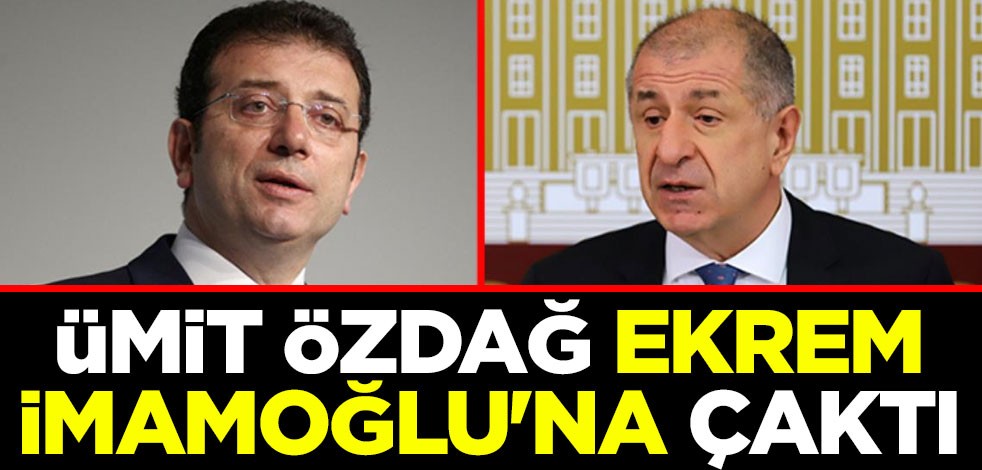 Ümit Özdağ Ekrem İmamoğlu'na çaktı